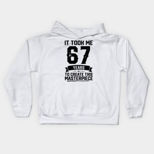 It Took Me 67 Years To Create This Masterpiece 67th Birthday Kids Hoodie